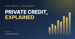 Private Credit Explained: What Expat Investors Should Understand Before Lending Their Capital